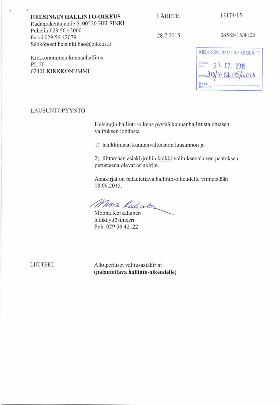 _ LA US U NT O PY Y NT Ö Helsingin hallinto-oikeus pyytää kunnanhallitusta oheisen valituksen johdosta 1) hankkimaan kunnanvaltuuston lausunnon ja 2) liittämään asiakirjoihin kaikki
