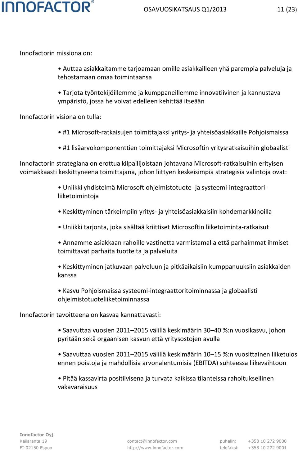 Pohjoismaissa #1 lisäarvokomponenttien toimittajaksi Microsoftin yritysratkaisuihin globaalisti Innofactorin strategiana on erottua kilpailijoistaan johtavana Microsoft-ratkaisuihin erityisen