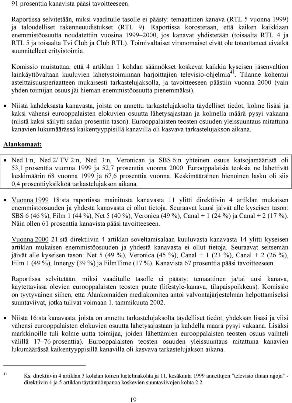 Toimivaltaiset viranomaiset eivät ole toteuttaneet eivätkä suunnitelleet erityistoimia.