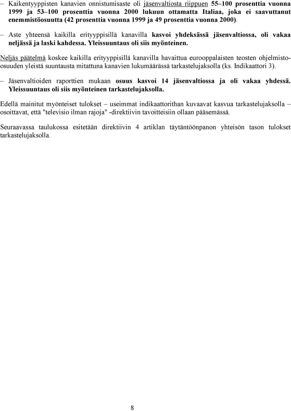 Yleissuuntaus oli siis myönteinen.