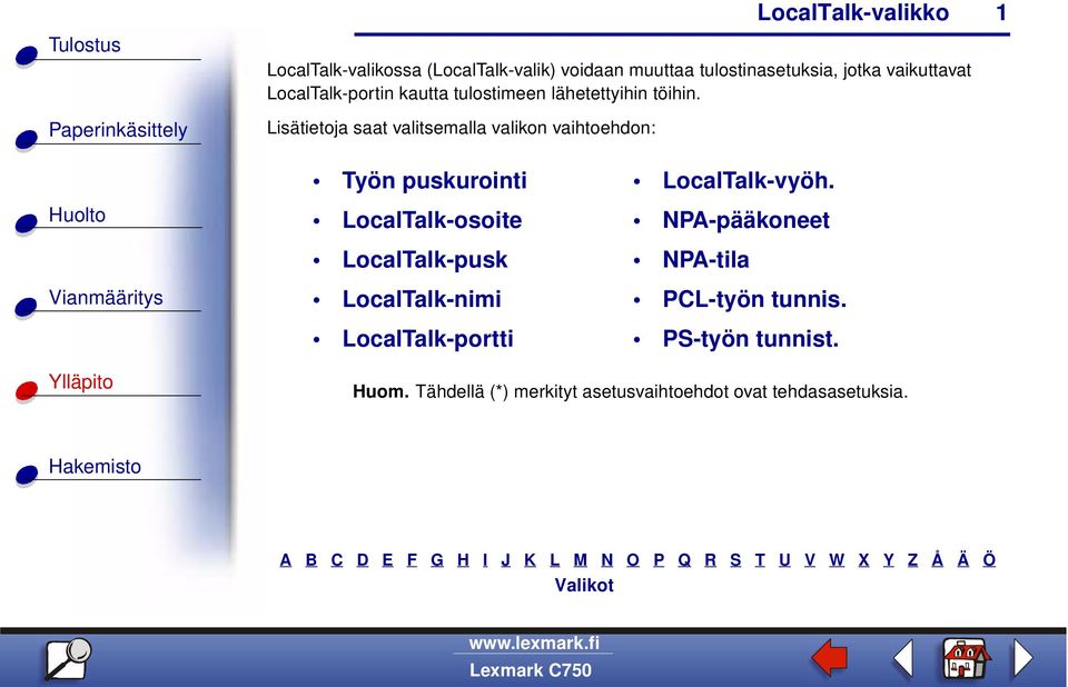 Lisätietoja saat valitsemalla valikon vaihtoehdon: 1 Työn puskurointi LocalTalk-osoite LocalTalk-pusk