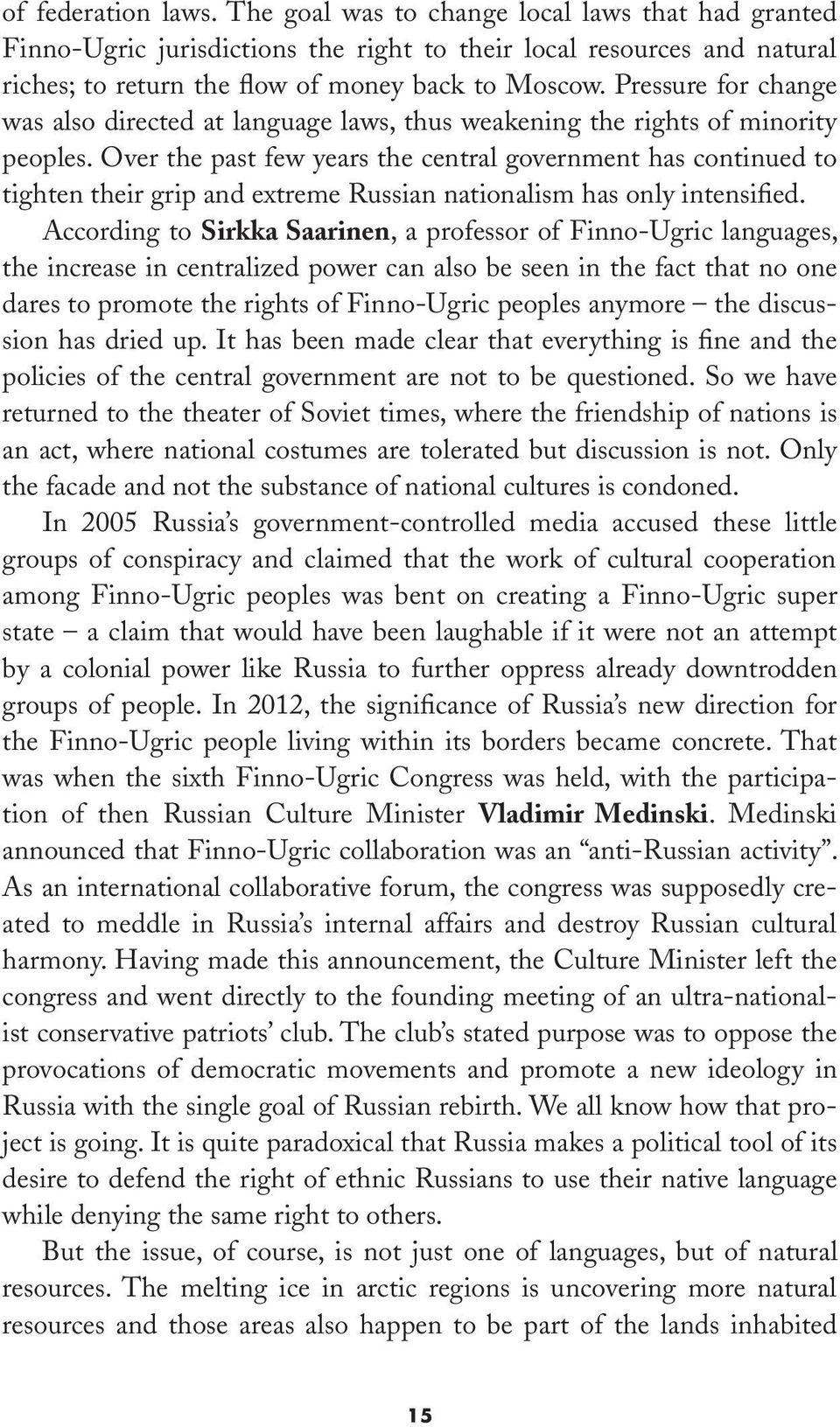 Over the past few years the central government has continued to tighten their grip and extreme Russian nationalism has only intensified.