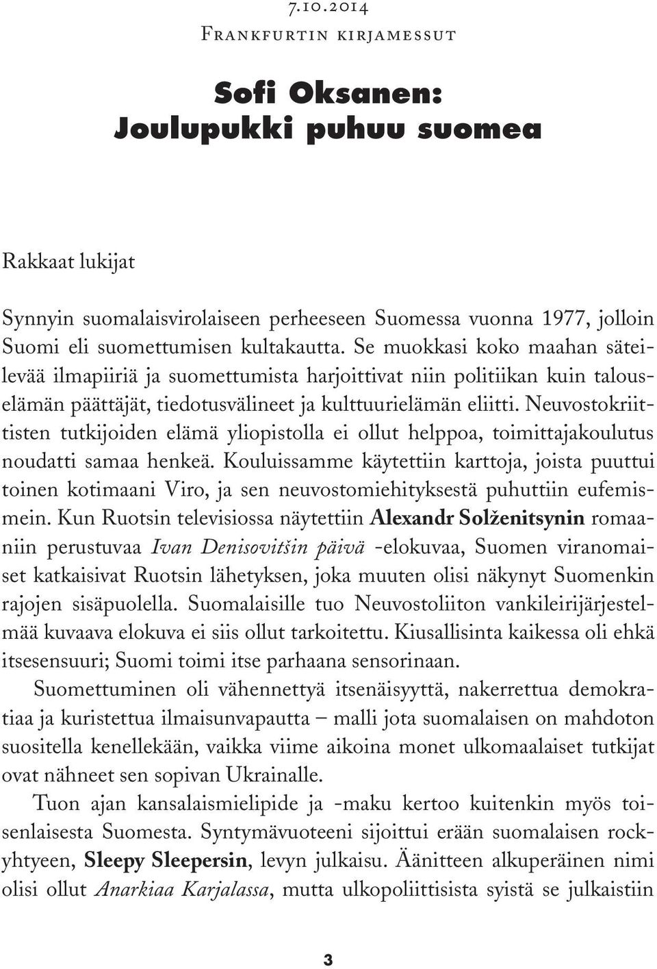 Neuvostokriittisten tutkijoiden elämä yliopistolla ei ollut helppoa, toimittajakoulutus noudatti samaa henkeä.