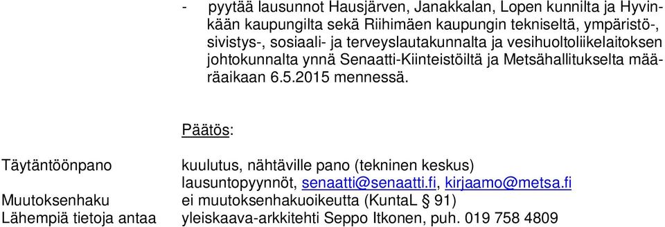 määräaikaan 6.5.2015 mennessä. Päätös: Täytäntöönpano kuulutus, nähtäville pano (tekninen keskus) lausuntopyynnöt, senaatti@senaatti.