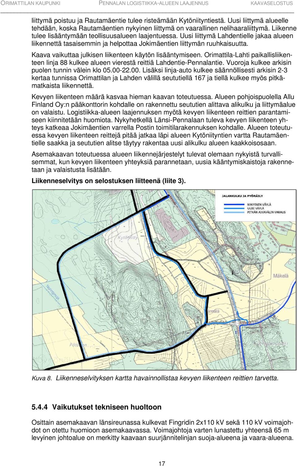 Kaava vaikuttaa julkisen liikenteen käytön lisääntymiseen. Orimattila-Lahti paikallisliikenteen linja 88 kulkee alueen vierestä reittiä Lahdentie-Pennalantie.