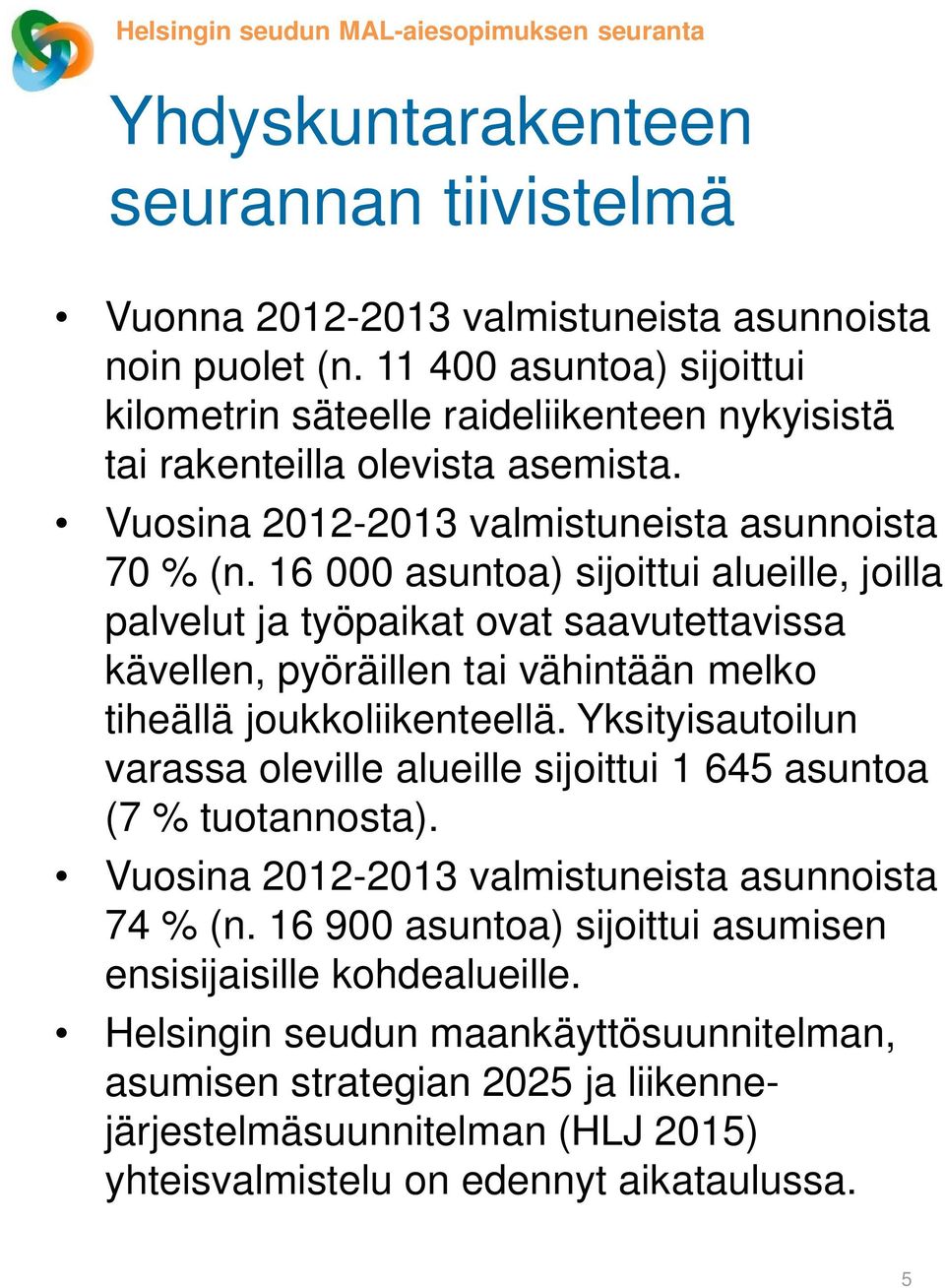 16 000 asuntoa) sijoittui alueille, joilla palvelut ja työpaikat ovat saavutettavissa kävellen, pyöräillen tai vähintään melko tiheällä joukkoliikenteellä.