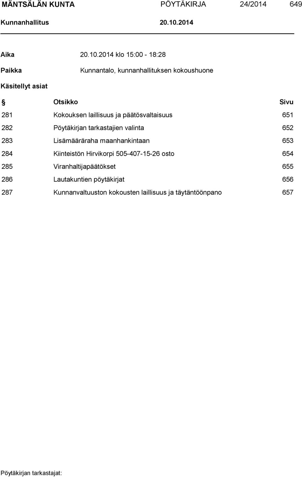 2014 klo 15:00-18:28 Paikka Kunnantalo, kunnanhallituksen kokoushuone Käsitellyt asiat Otsikko Sivu 281 Kokouksen