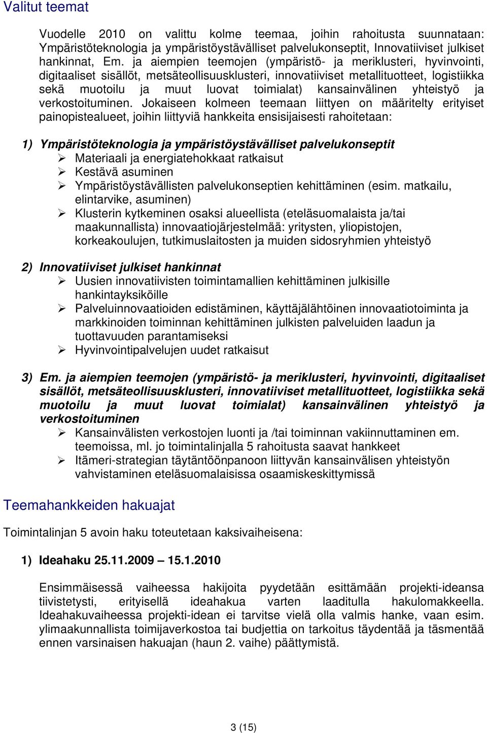 kansainvälinen yhteistyö ja verkostoituminen.