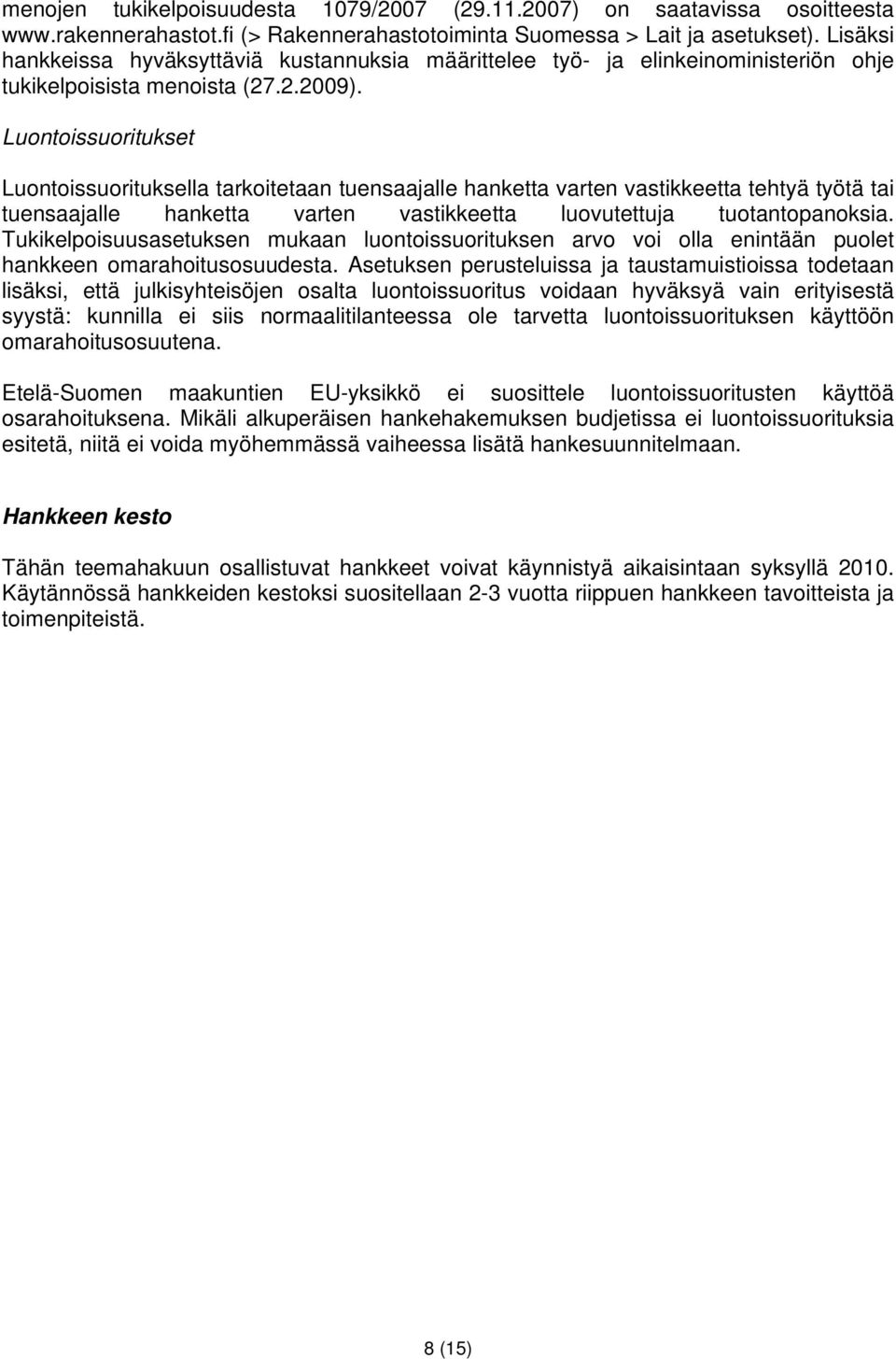 Luontoissuoritukset Luontoissuorituksella tarkoitetaan tuensaajalle hanketta varten vastikkeetta tehtyä työtä tai tuensaajalle hanketta varten vastikkeetta luovutettuja tuotantopanoksia.