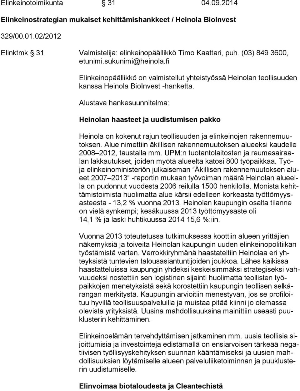 Alustava hankesuunnitelma: Heinolan haasteet ja uudistumisen pakko Heinola on kokenut rajun teollisuuden ja elinkeinojen ra ken ne muutok sen.