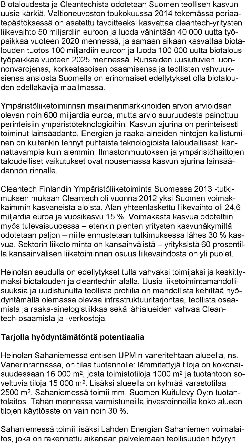 kaa vuoteen 2020 mennessä, ja samaan aikaan kasvattaa bio talou den tuotos 100 miljardiin euroon ja luoda 100 000 uutta bio ta loustyö paik kaa vuoteen 2025 mennessä.