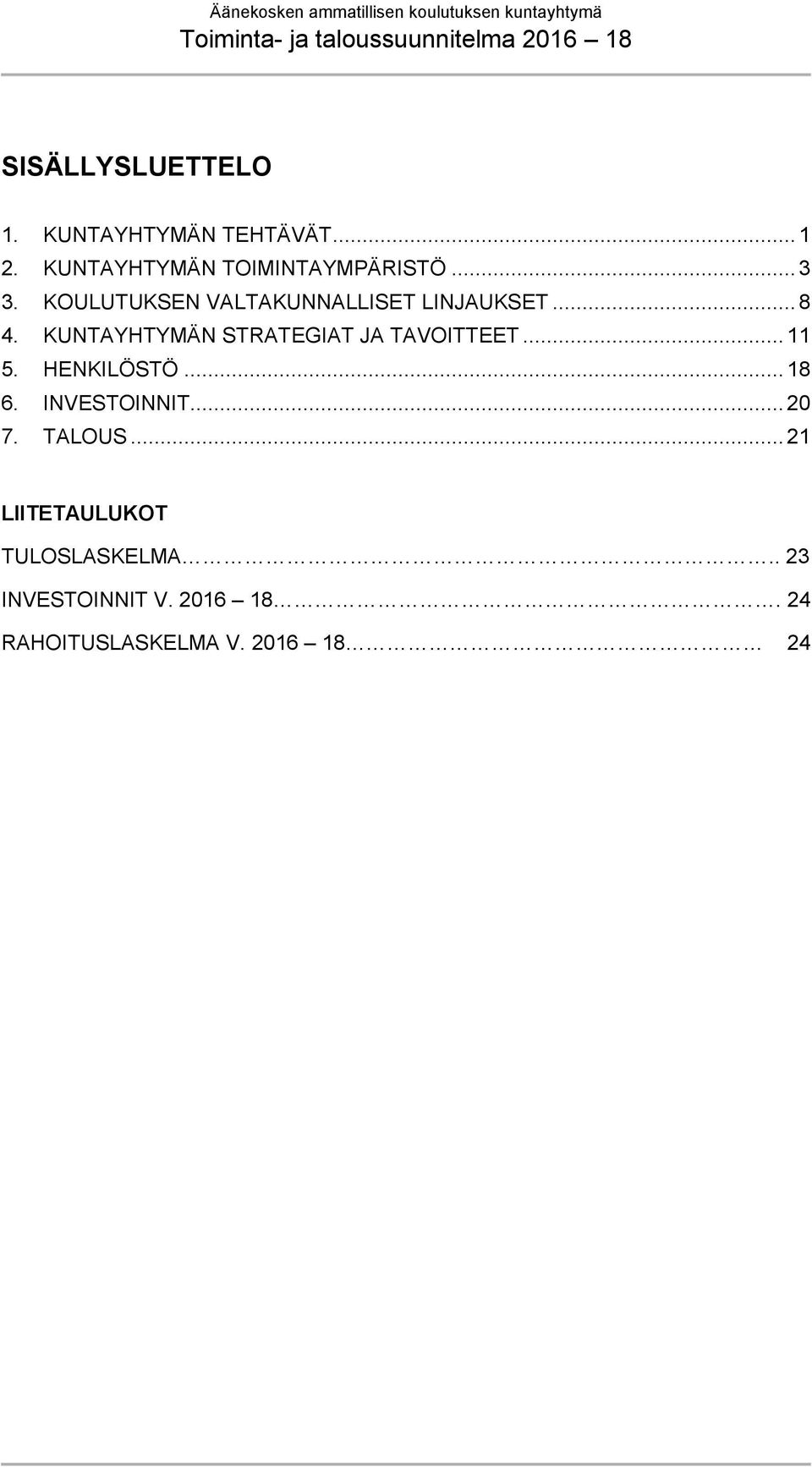 KUNTAYHTYMÄN STRATEGIAT JA TAVOITTEET... 11 5. HENKILÖSTÖ... 18 6. INVESTOINNIT.