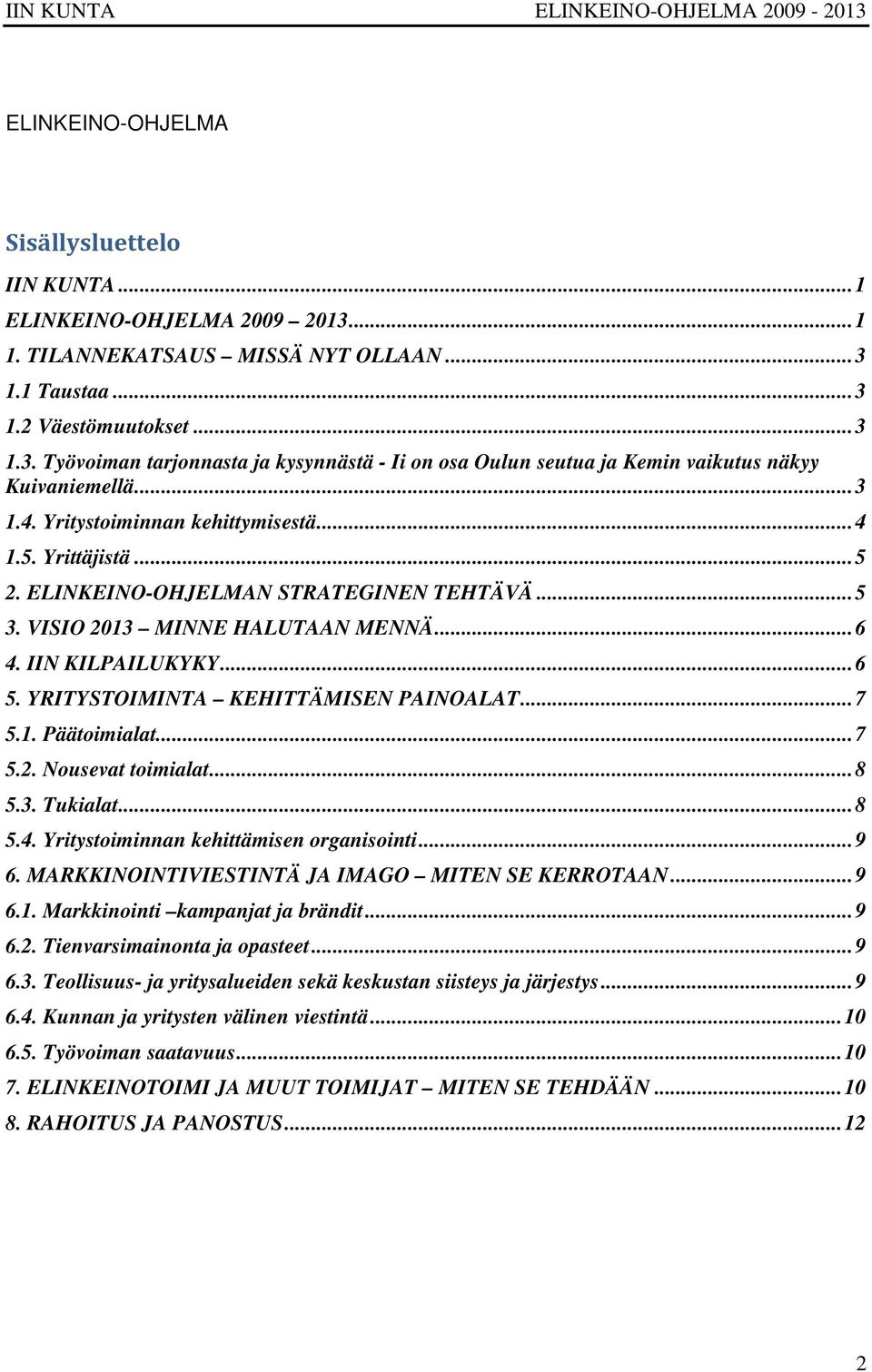 YRITYSTOIMINTA KEHITTÄMISEN PAINOALAT... 7 5.1. Päätoimialat... 7 5.2. Nousevat toimialat... 8 5.3. Tukialat... 8 5.4. Yritystoiminnan kehittämisen organisointi... 9 6.