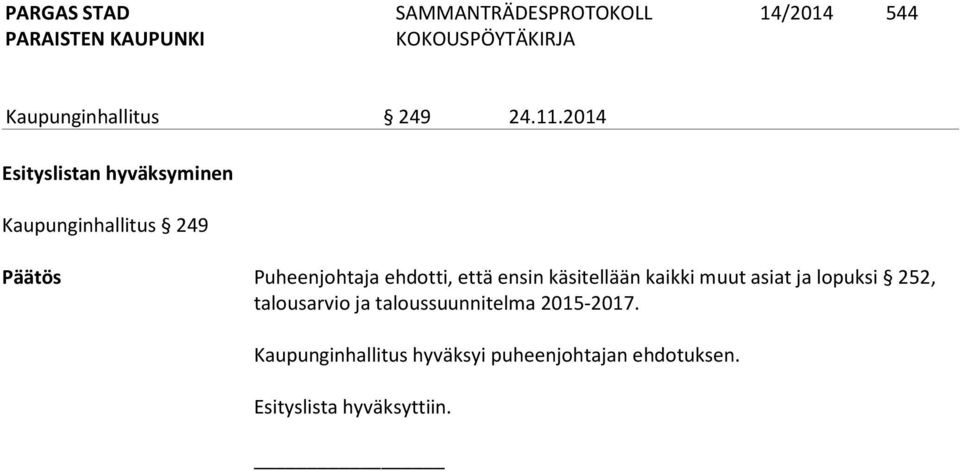 ehdotti, että ensin käsitellään kaikki muut asiat ja lopuksi 252,