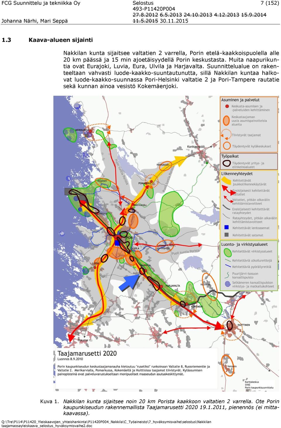 Muita naapurikuntia ovat Eurajoki, Luvia, Eura, Ulvila ja Harjavalta.