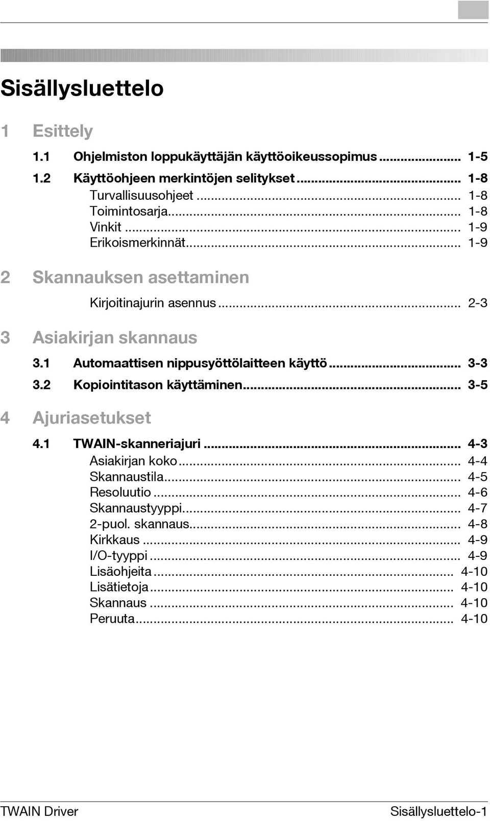 1 Automaattisen nippusyöttölaitteen käyttö... 3-3 3.2 Kopiointitason käyttäminen... 3-5 4 Ajuriasetukset 4.1 TWAIN-skanneriajuri... 4-3 Asiakirjan koko... 4-4 Skannaustila.