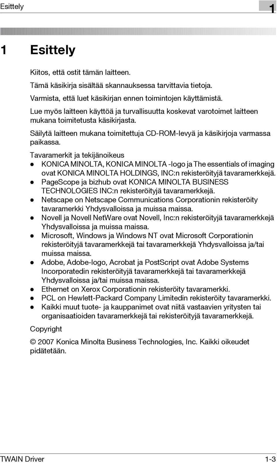 Tavaramerkit ja tekijänoikeus - KONICA MINOLTA, KONICA MINOLTA -logo ja The essentials of imaging ovat KONICA MINOLTA HOLDINGS, INC:n rekisteröityjä tavaramerkkejä.