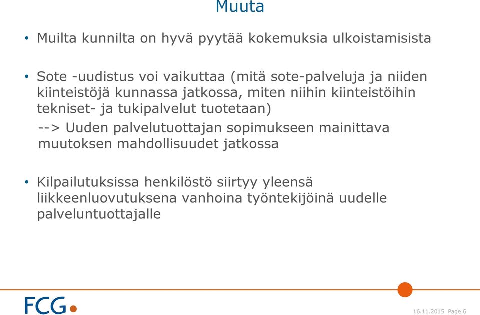 tukipalvelut tuotetaan) --> Uuden palvelutuottajan sopimukseen mainittava muutoksen mahdollisuudet jatkossa