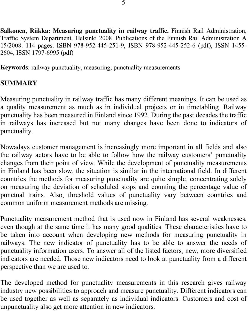 ISBN 978-952-445-251-9, ISBN 978-952-445-252-6 (pdf), ISSN 1455-2604, ISSN 1797-6995 (pdf) Keywords: railway punctuality, measuring, punctuality measurements SUMMARY Measuring punctuality in railway