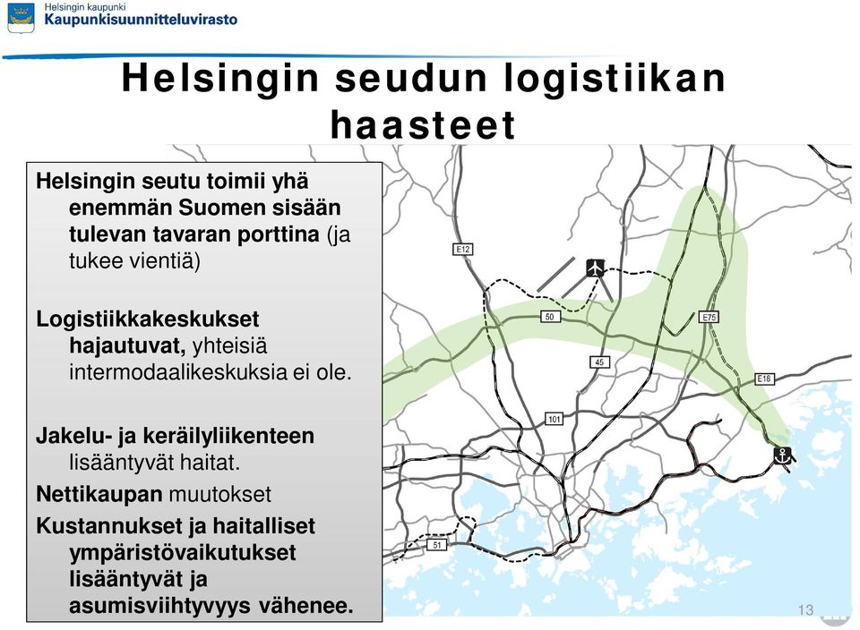 intermodaalikeskuksia ei ole. Jakelu- ja keräilyliikenteen lisääntyvät haitat.