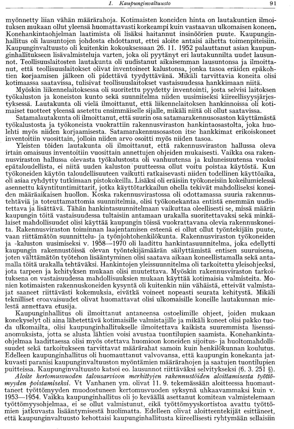 Kaupunginvaltuusto oli kuitenkin kokouksessaan 26. 11. 1952 palauttanut asian kaupunginhallitukseen lisävalmisteluja varten, joka oli pyytänyt eri lautakunnilta uudet lausunnot.