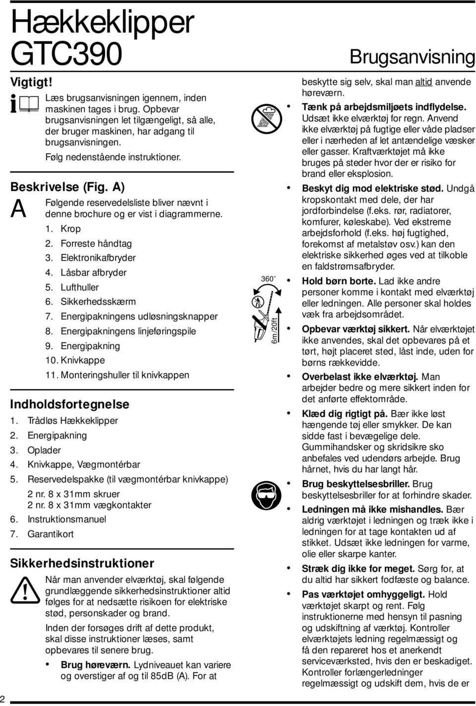 Låsbar afbryder 5. Lufthuller 6. Sikkerhedsskærm 7. Energipakningens udløsningsknapper 8. Energipakningens linjeføringspile 9. Energipakning 10. Knivkappe 11.