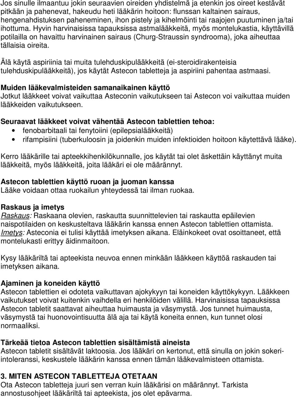 Hyvin harvinaisissa tapauksissa astmalääkkeitä, myös montelukastia, käyttävillä potilailla on havaittu harvinainen sairaus (Churg-Straussin syndrooma), joka aiheuttaa tällaisia oireita.