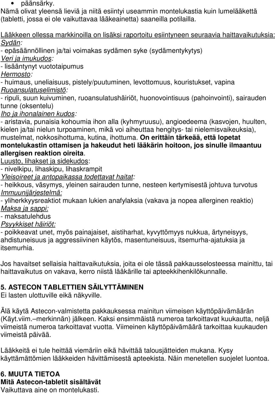 vuototaipumus Hermosto: - huimaus, uneliaisuus, pistely/puutuminen, levottomuus, kouristukset, vapina Ruoansulatuselimistö: - ripuli, suun kuivuminen, ruoansulatushäiriöt, huonovointisuus