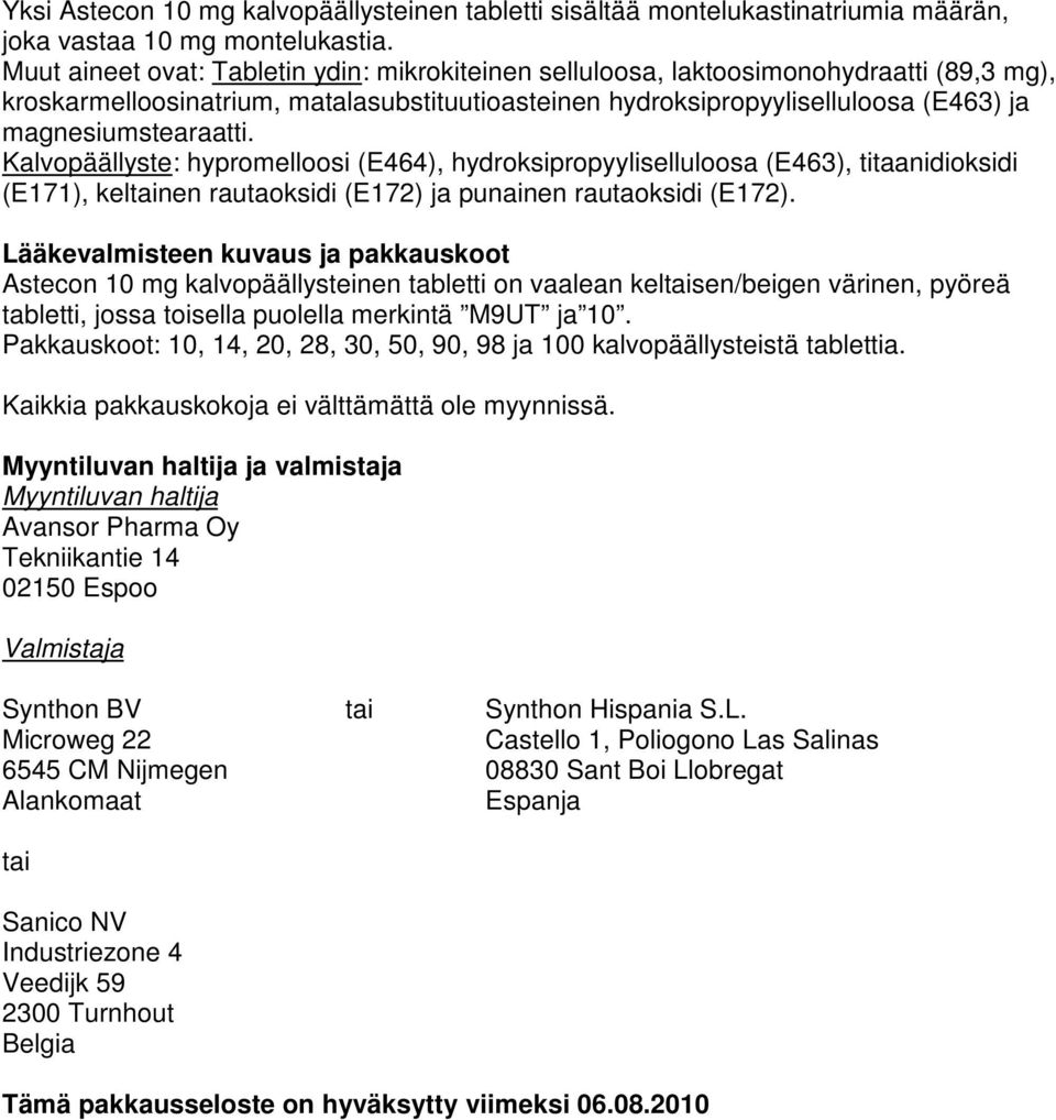 Kalvopäällyste: hypromelloosi (E464), hydroksipropyyliselluloosa (E463), titaanidioksidi (E171), keltainen rautaoksidi (E172) ja punainen rautaoksidi (E172).