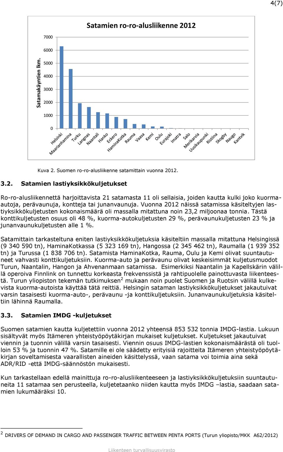 Vuonna 2012 näissä satamissa käsiteltyjen lastiyksikkökuljetusten kokonaismäärä oli massalla mitattuna noin 23,2 miljoonaa tonnia.