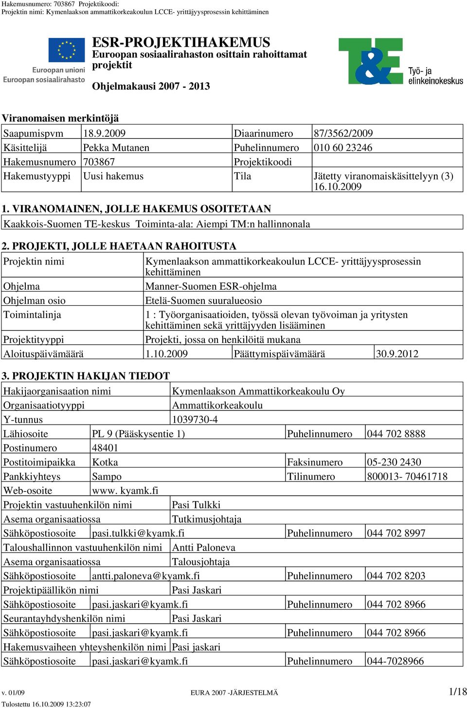 VIRANOMAINEN, JOLLE HAKEMUS OSOITETAAN Kaakkois-Suomen TE-keskus Toiminta-ala: Aiempi TM:n hallinnonala 2.