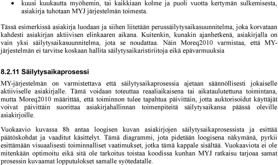 Kuitenkin, kunakin ajanhetkenä, asiakirjalla on vain yksi säilytysaikasuunnitelma, jota se noudattaa.