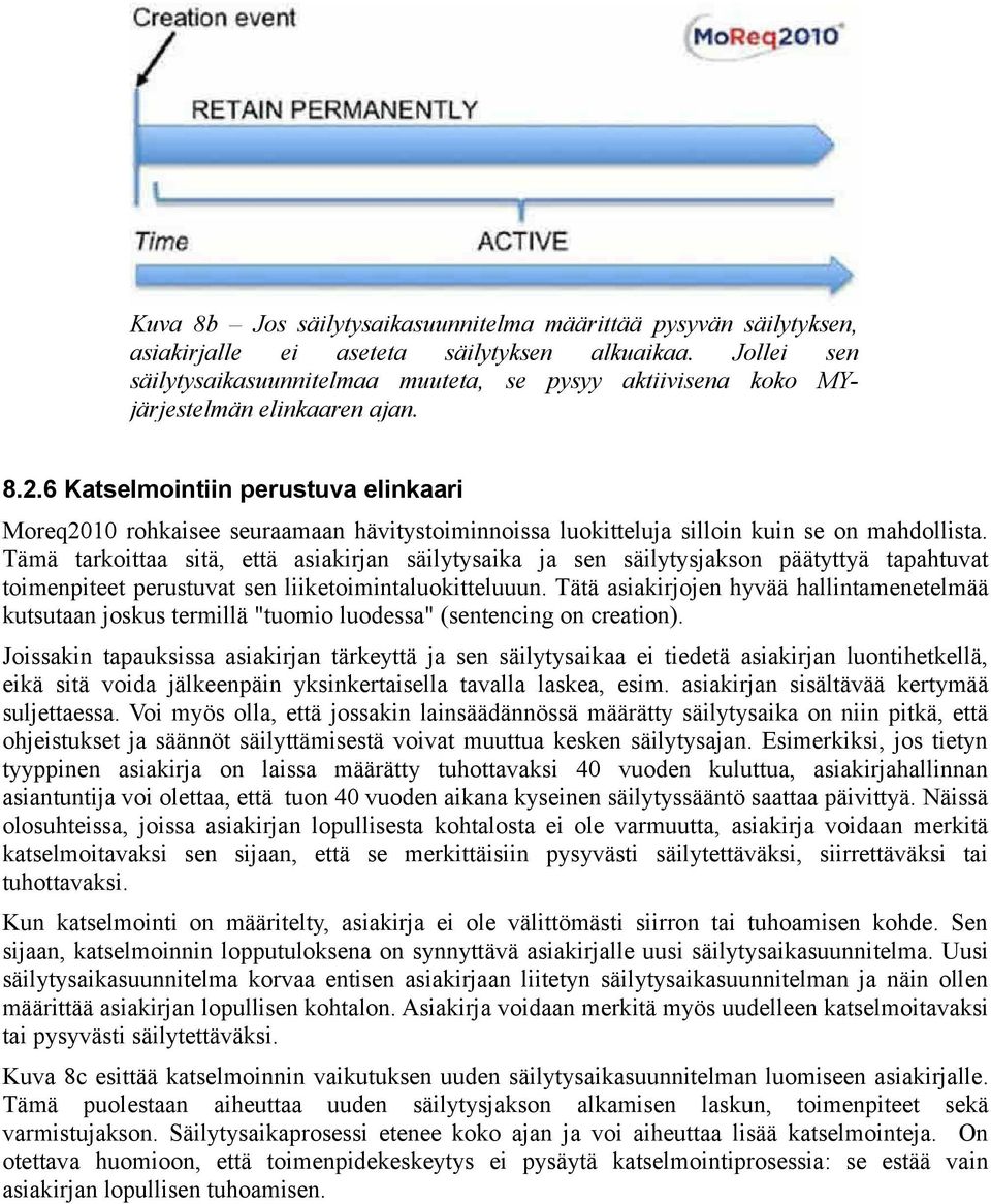 6 Katselmointiin perustuva elinkaari Moreq2010 rohkaisee seuraamaan hävitystoiminnoissa luokitteluja silloin kuin se on mahdollista.