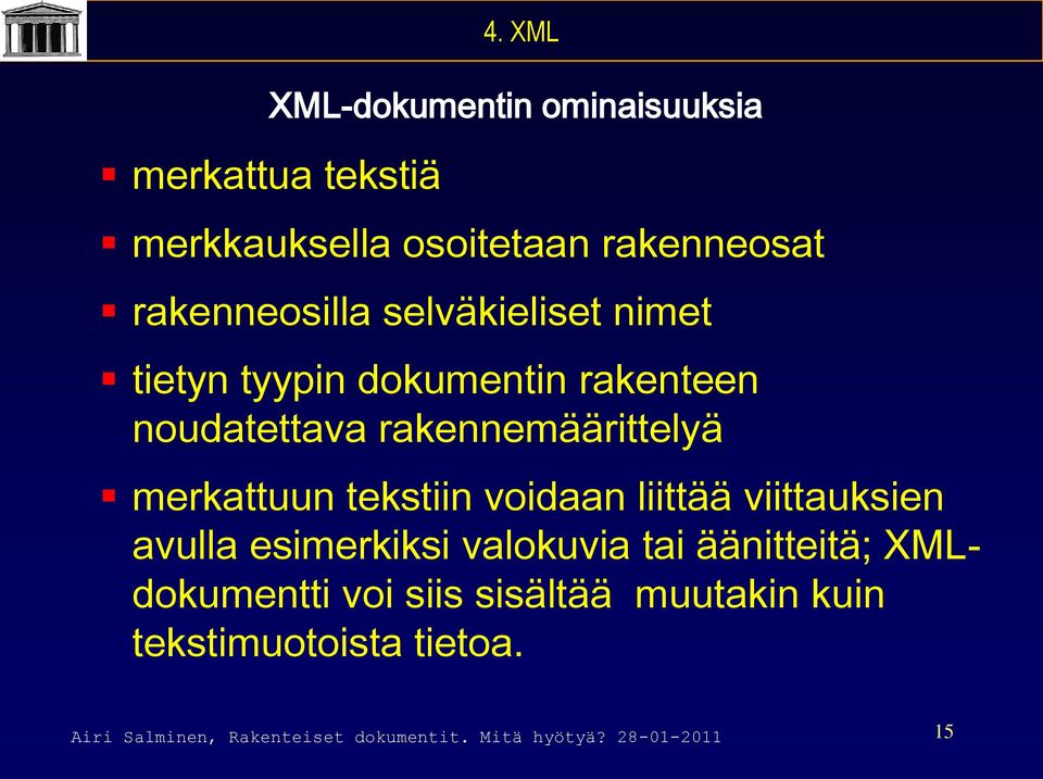 tekstiin voidaan liittää viittauksien avulla esimerkiksi valokuvia tai äänitteitä; XMLdokumentti voi siis