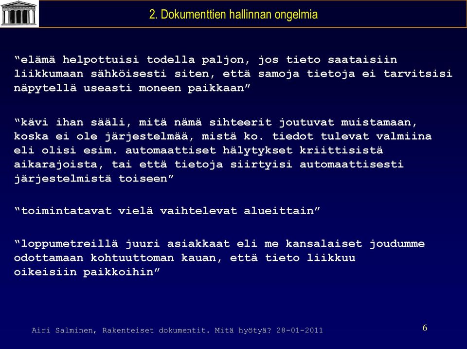 automaattiset hälytykset kriittisistä aikarajoista, tai että tietoja siirtyisi automaattisesti järjestelmistä toiseen toimintatavat vielä vaihtelevat alueittain