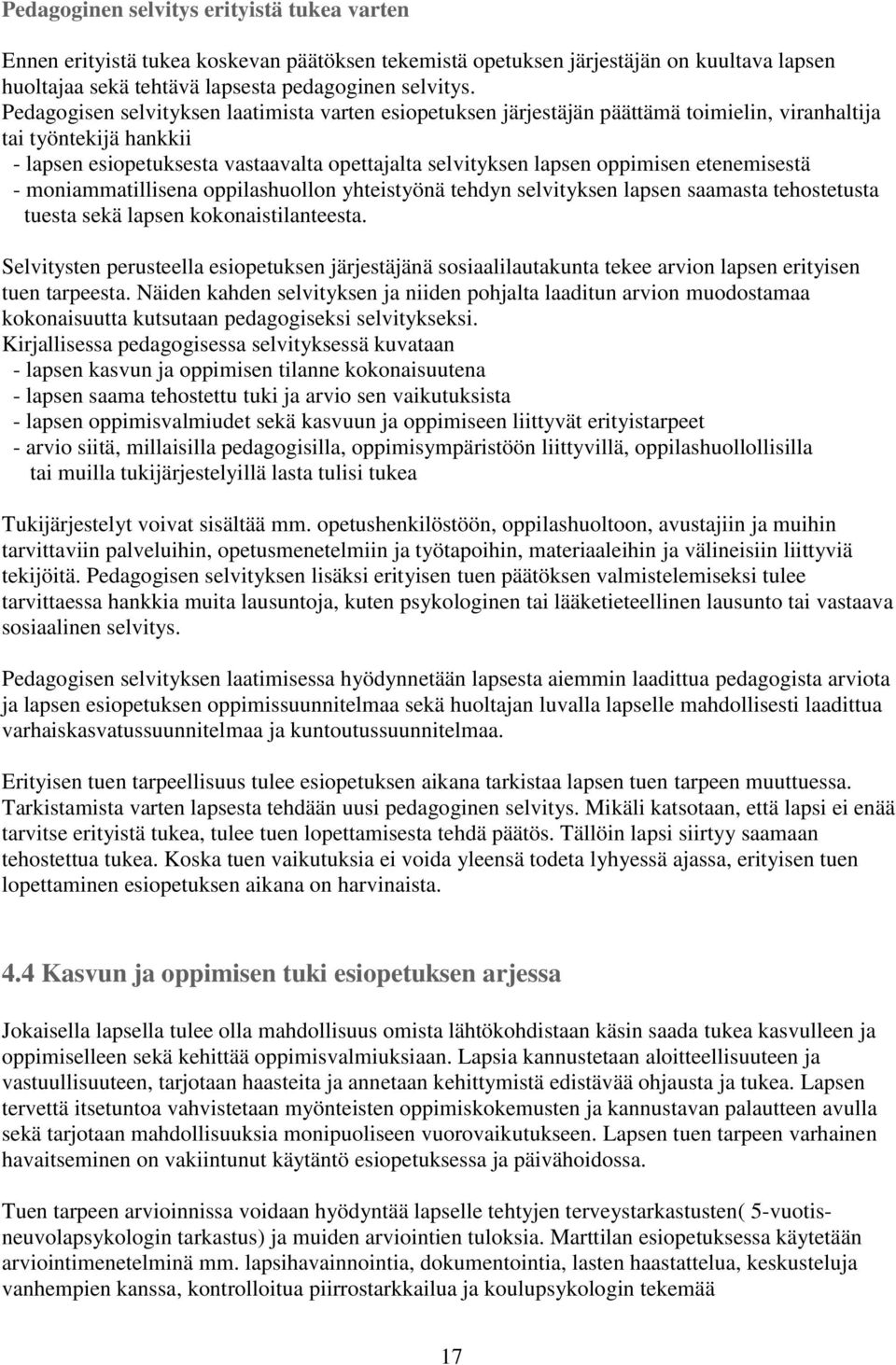 etenemisestä - moniammatillisena oppilashuollon yhteistyönä tehdyn selvityksen lapsen saamasta tehostetusta tuesta sekä lapsen kokonaistilanteesta.