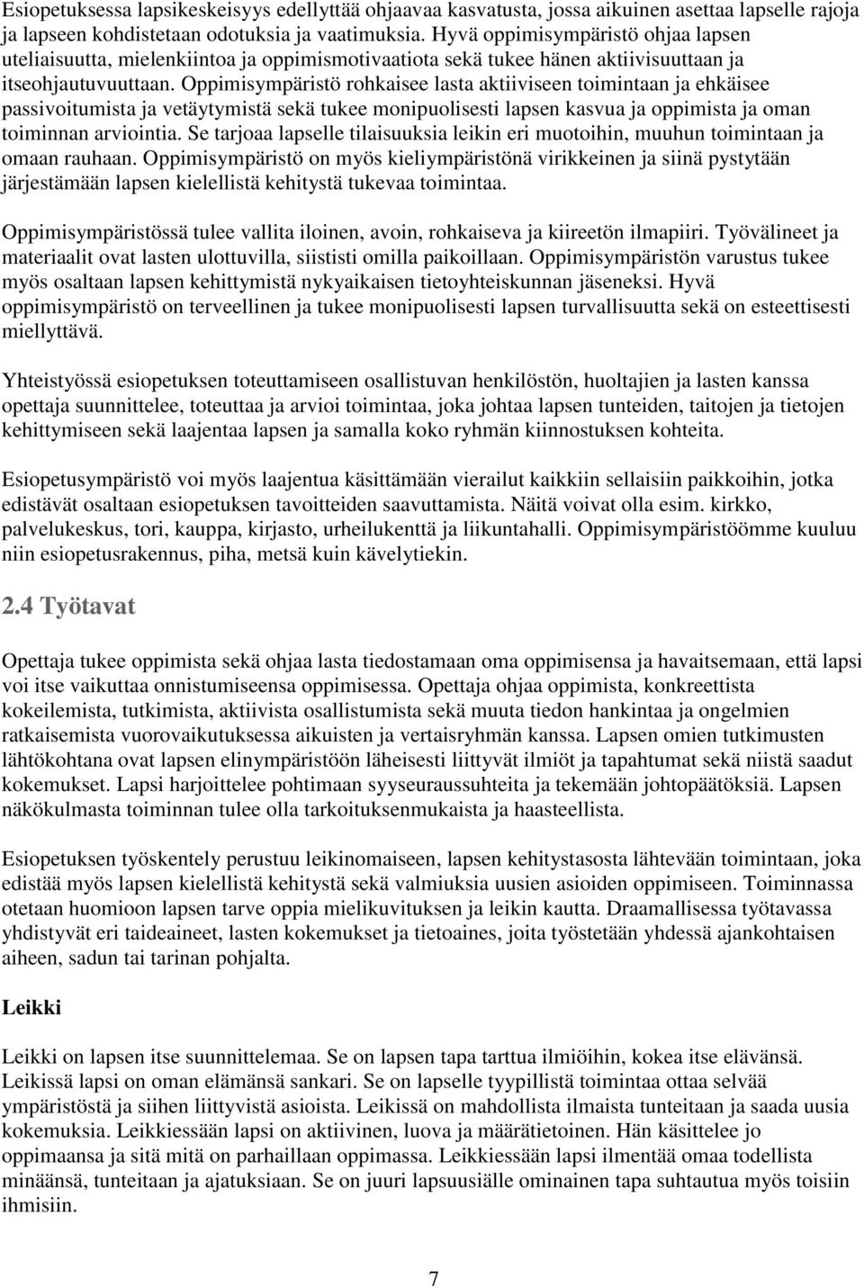 Oppimisympäristö rohkaisee lasta aktiiviseen toimintaan ja ehkäisee passivoitumista ja vetäytymistä sekä tukee monipuolisesti lapsen kasvua ja oppimista ja oman toiminnan arviointia.