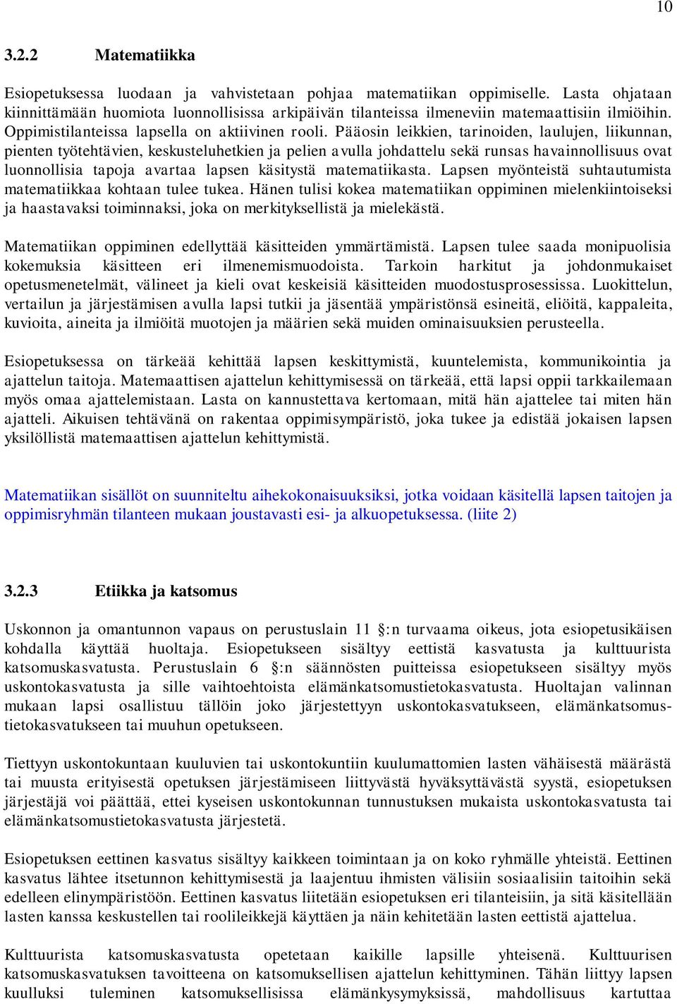 Pääosin leikkien, tarinoiden, laulujen, liikunnan, pienten työtehtävien, keskusteluhetkien ja pelien avulla johdattelu sekä runsas havainnollisuus ovat luonnollisia tapoja avartaa lapsen käsitystä