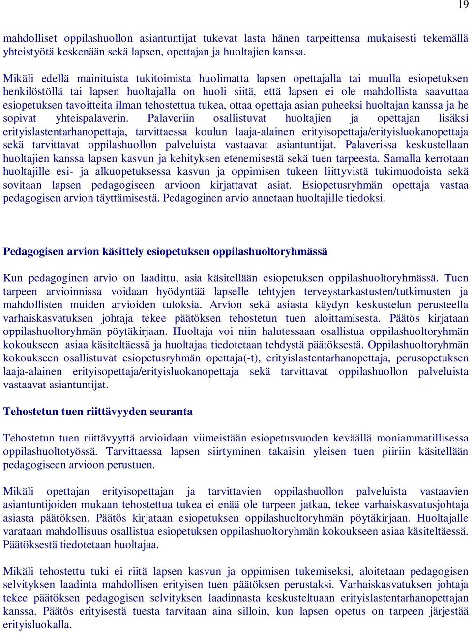 tavoitteita ilman tehostettua tukea, ottaa opettaja asian puheeksi huoltajan kanssa ja he sopivat yhteispalaverin.