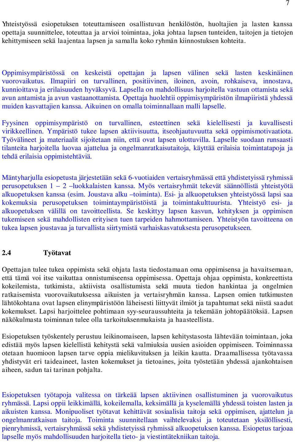 Ilmapiiri on turvallinen, positiivinen, iloinen, avoin, rohkaiseva, innostava, kunnioittava ja erilaisuuden hyväksyvä.