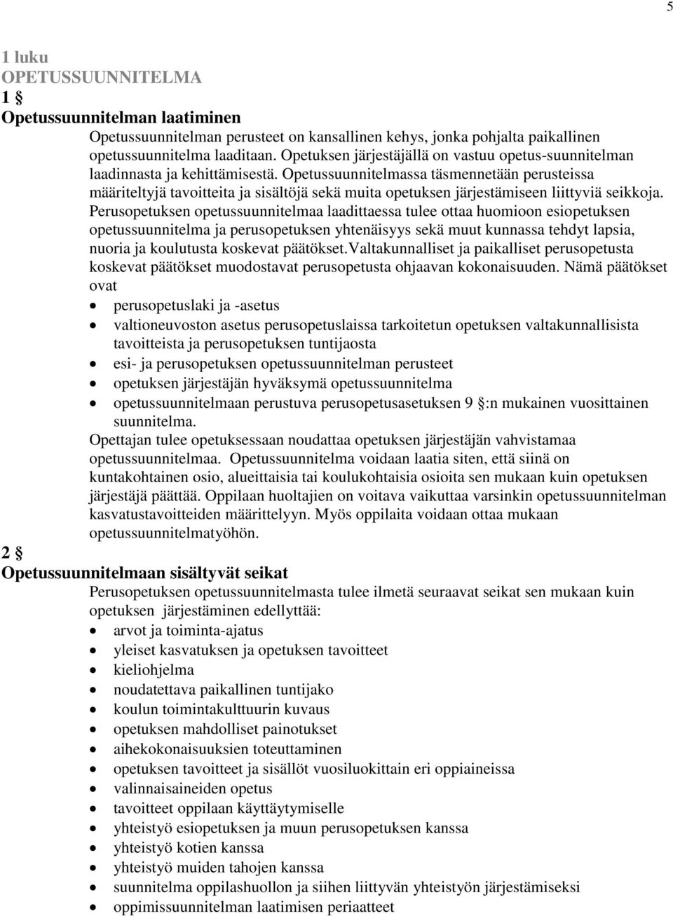 Opetussuunnitelmassa täsmennetään perusteissa määriteltyjä tavoitteita ja sisältöjä sekä muita opetuksen järjestämiseen liittyviä seikkoja.