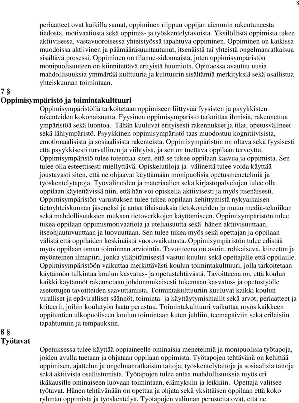 Oppiminen on kaikissa muodoissa aktiivinen ja päämääräsuuntautunut, itsenäistä tai yhteistä ongelmanratkaisua sisältävä prosessi.