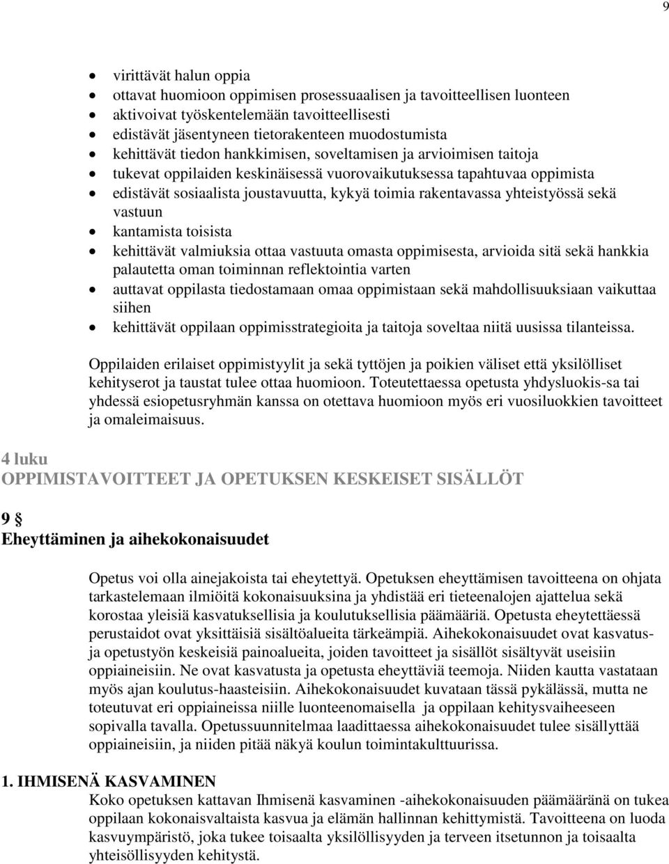 rakentavassa yhteistyössä sekä vastuun kantamista toisista kehittävät valmiuksia ottaa vastuuta omasta oppimisesta, arvioida sitä sekä hankkia palautetta oman toiminnan reflektointia varten auttavat