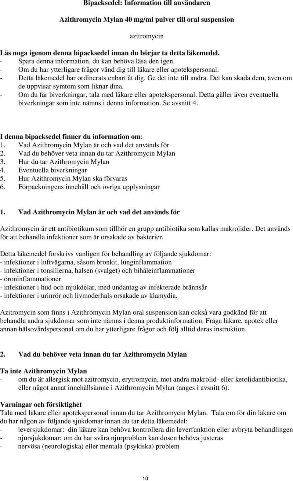 Ge det inte till andra. Det kan skada dem, även om de uppvisar symtom som liknar dina. - Om du får biverkningar, tala med läkare eller apotekspersonal.