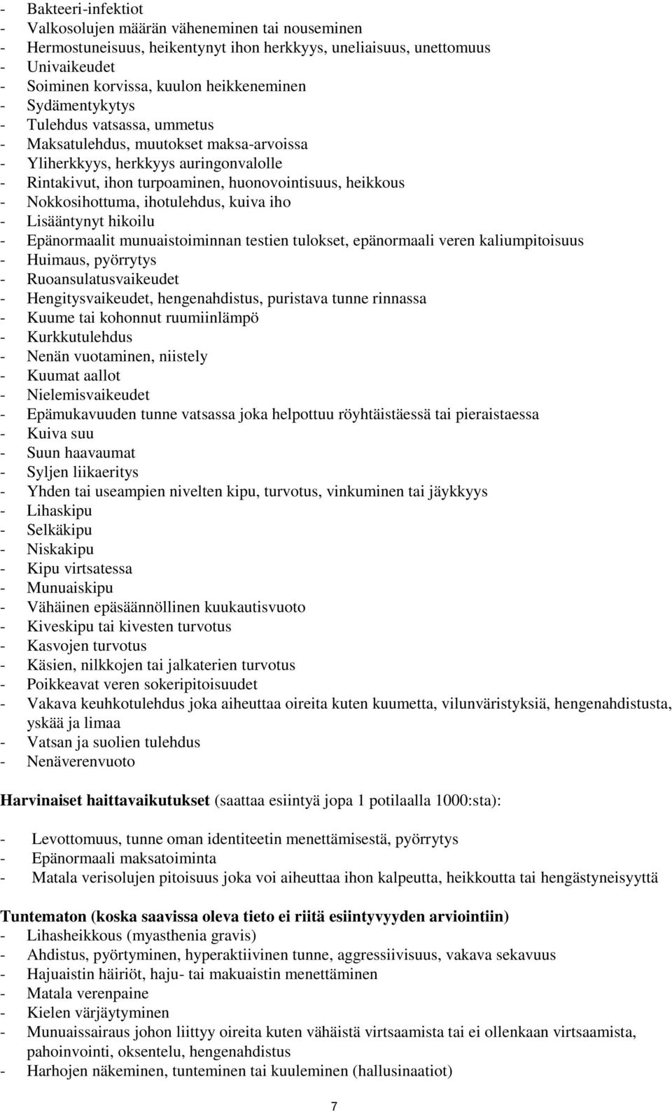 Nokkosihottuma, ihotulehdus, kuiva iho - Lisääntynyt hikoilu - Epänormaalit munuaistoiminnan testien tulokset, epänormaali veren kaliumpitoisuus - Huimaus, pyörrytys - Ruoansulatusvaikeudet -