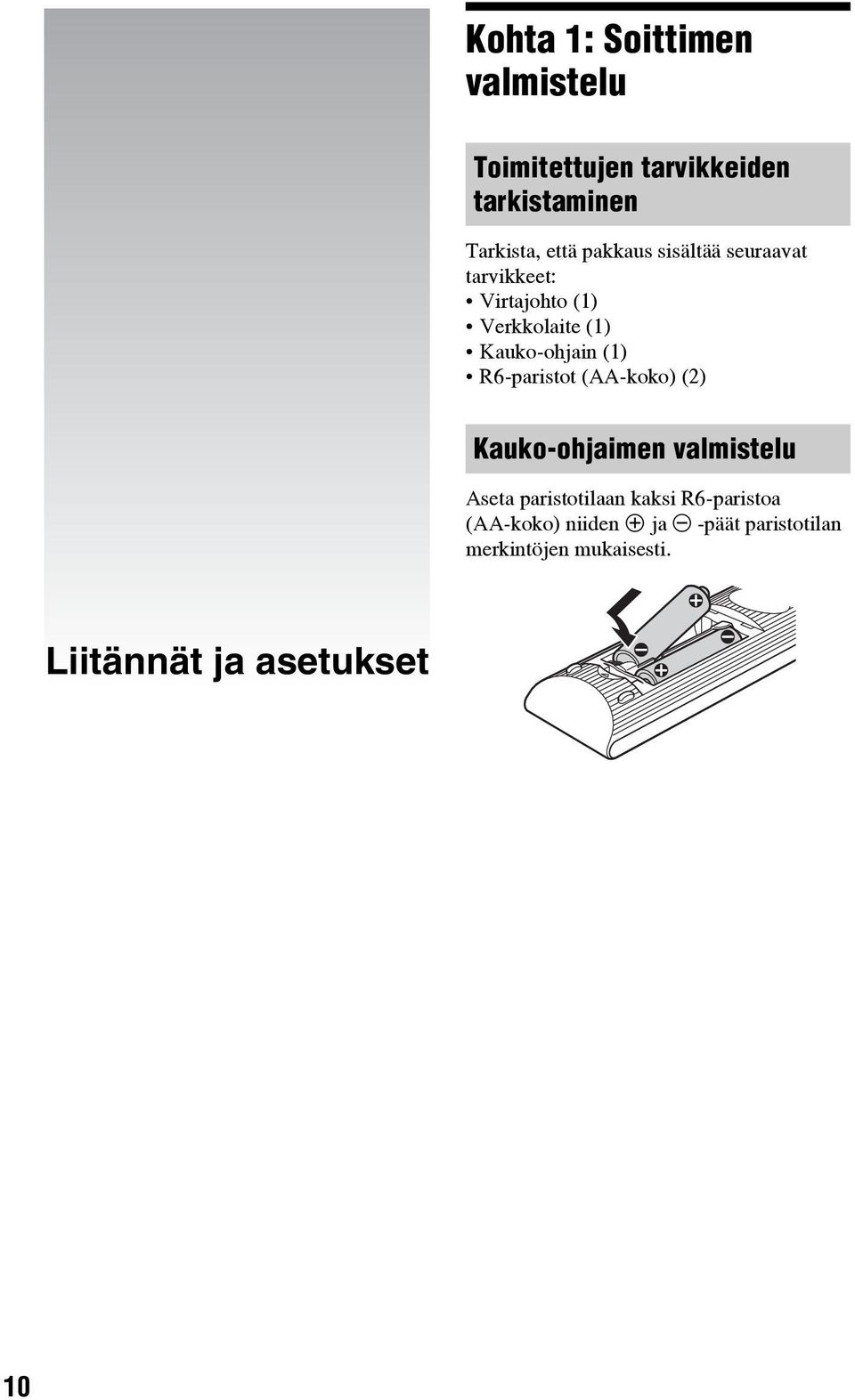 R6-paristot (AA-koko) (2) Kauko-ohjaimen valmistelu Aseta paristotilaan kaksi