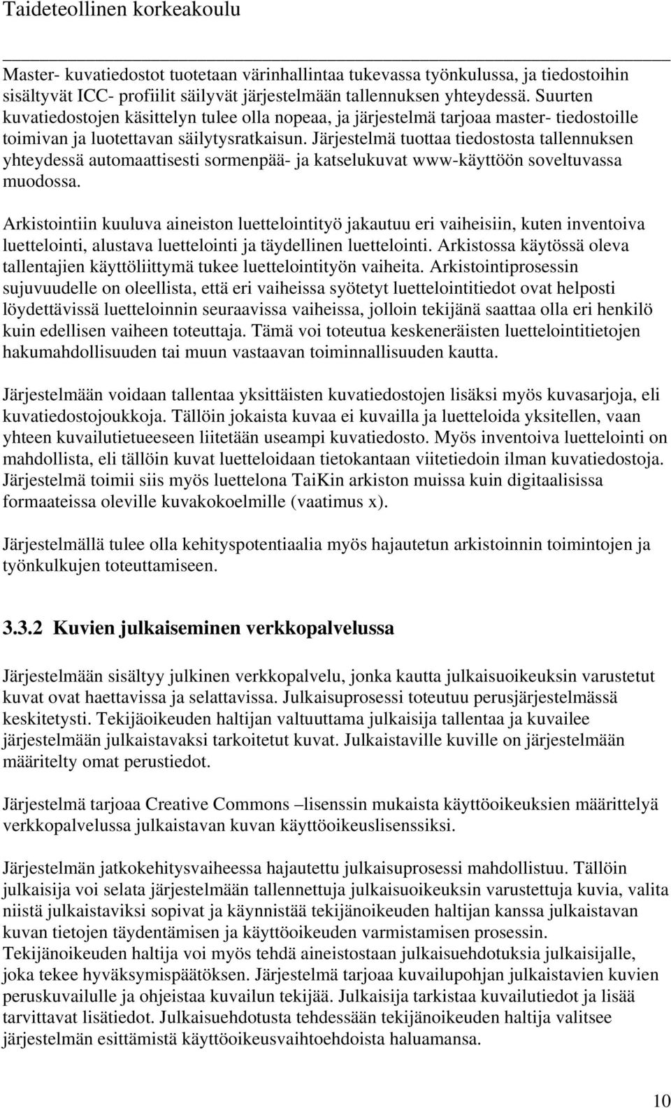 Järjestelmä tuottaa tiedostosta tallennuksen yhteydessä automaattisesti sormenpää- ja katselukuvat www-käyttöön soveltuvassa muodossa.