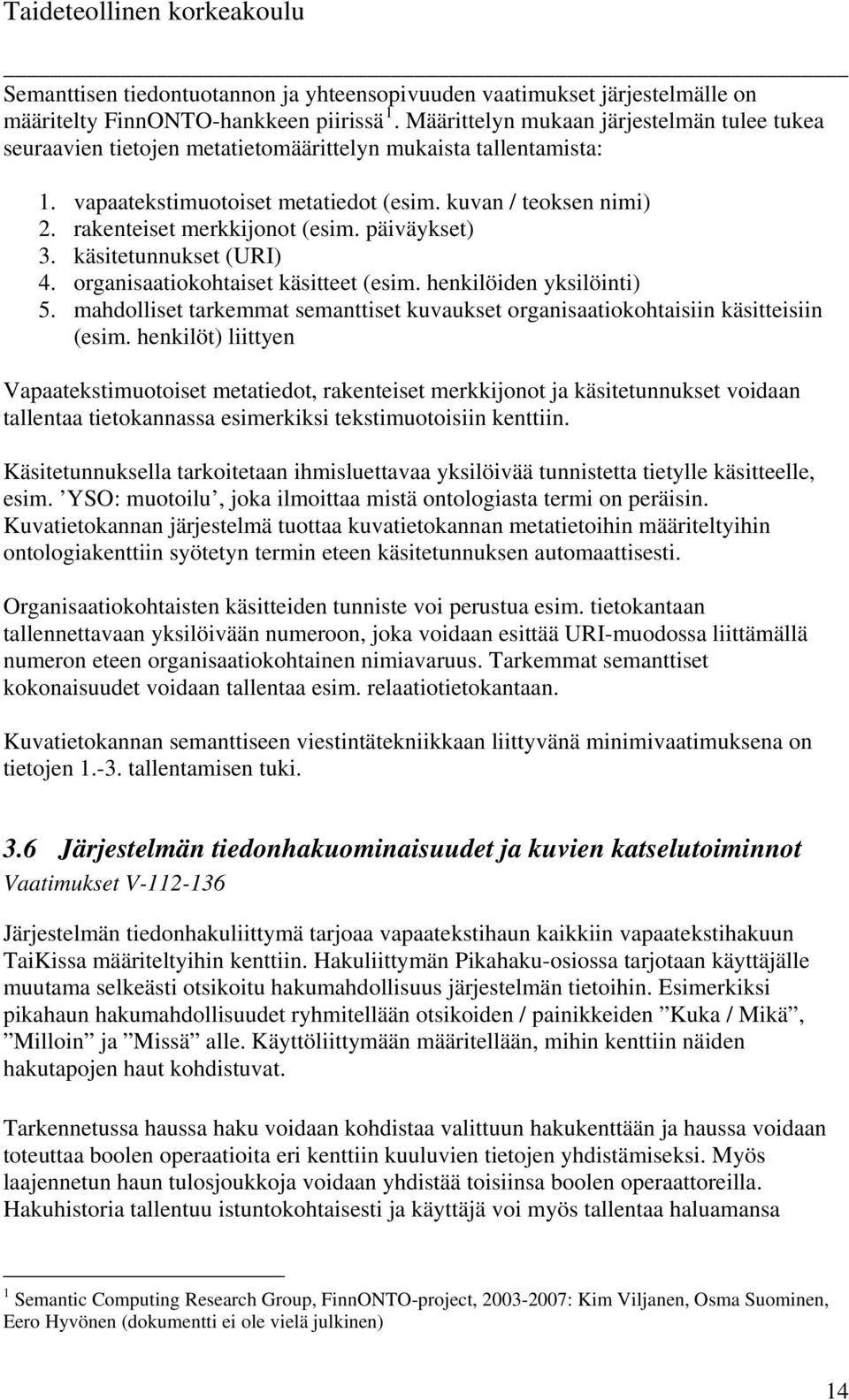 rakenteiset merkkijonot (esim. päiväykset) 3. käsitetunnukset (URI) 4. organisaatiokohtaiset käsitteet (esim. henkilöiden yksilöinti) 5.