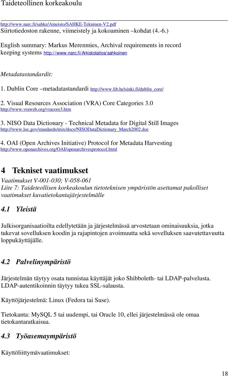 helsinki.fi/dublin_core/ 2. Visual Resources Association (VRA) Core Categories 3.0 http://www.vraweb.org/vracore3.htm 3. NISO Data Dictionary - Technical Metadata for Digital Still Images http://www.