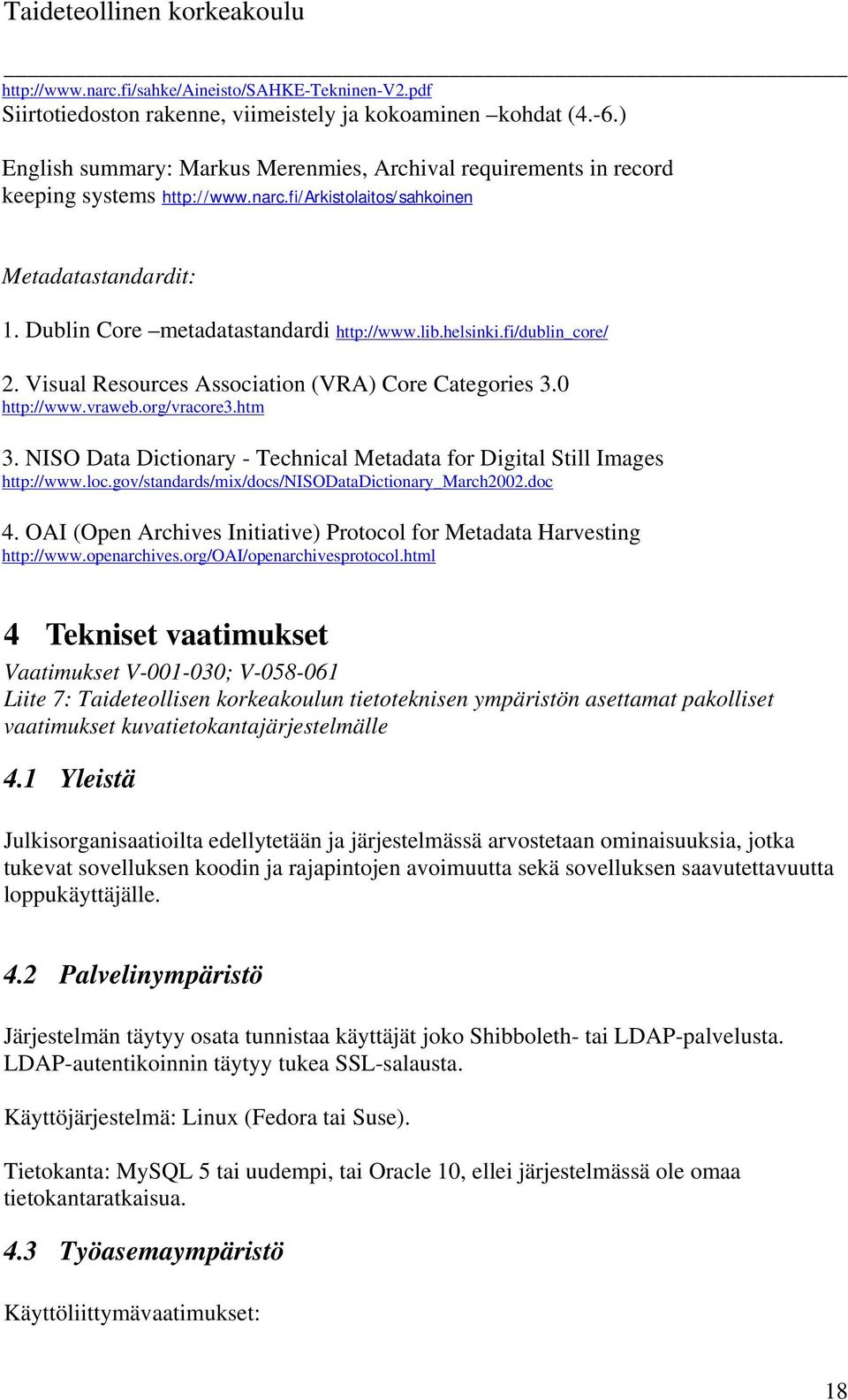 helsinki.fi/dublin_core/ 2. Visual Resources Association (VRA) Core Categories 3.0 http://www.vraweb.org/vracore3.htm 3. NISO Data Dictionary - Technical Metadata for Digital Still Images http://www.